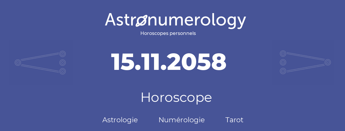 Horoscope pour anniversaire (jour de naissance): 15.11.2058 (15 Novembre 2058)