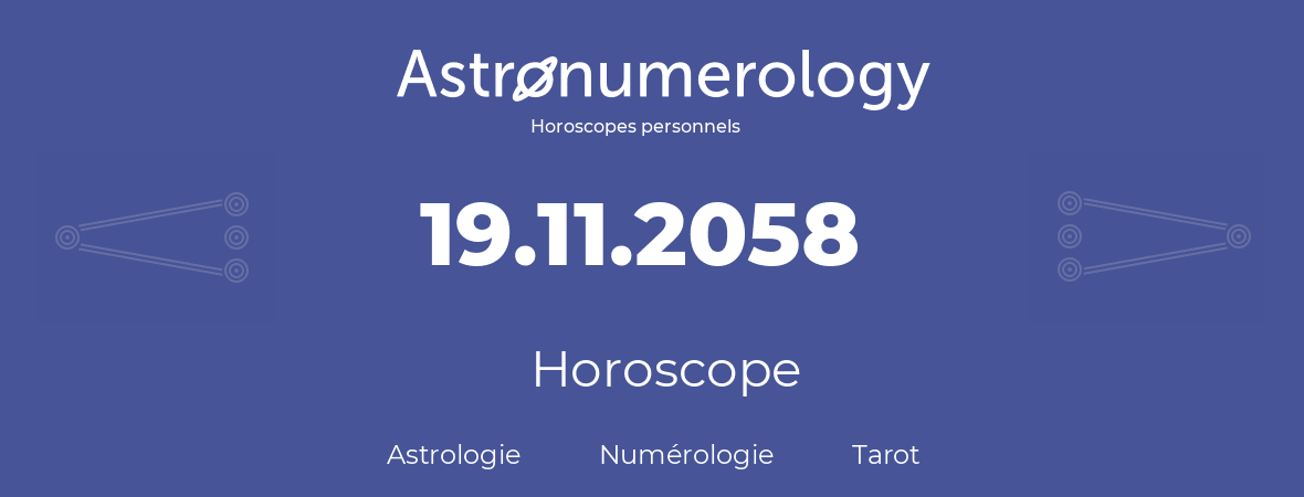 Horoscope pour anniversaire (jour de naissance): 19.11.2058 (19 Novembre 2058)