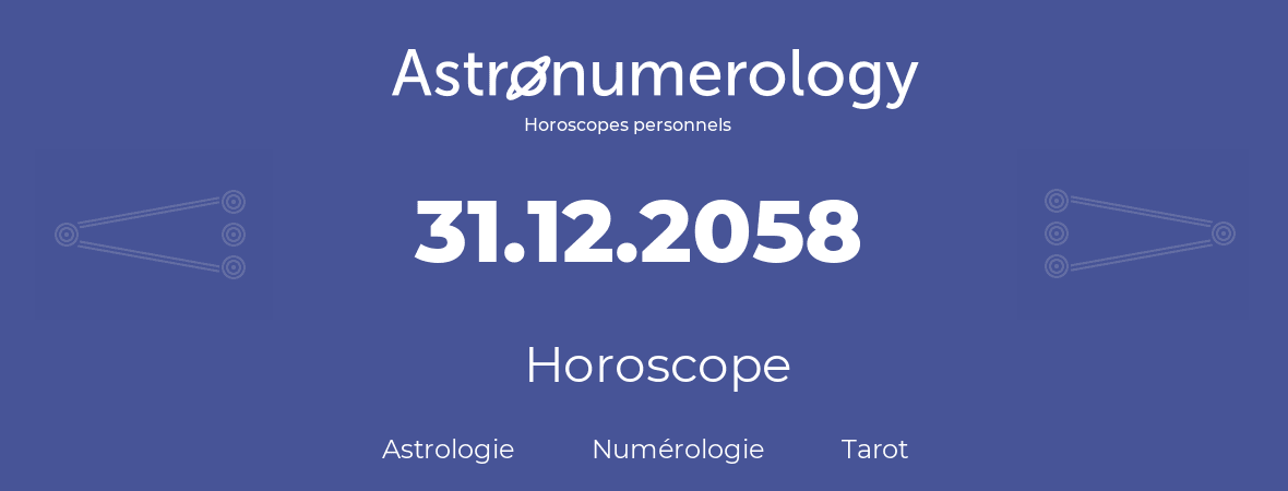 Horoscope pour anniversaire (jour de naissance): 31.12.2058 (31 Décembre 2058)