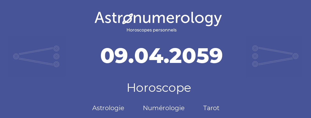 Horoscope pour anniversaire (jour de naissance): 09.04.2059 (09 Avril 2059)