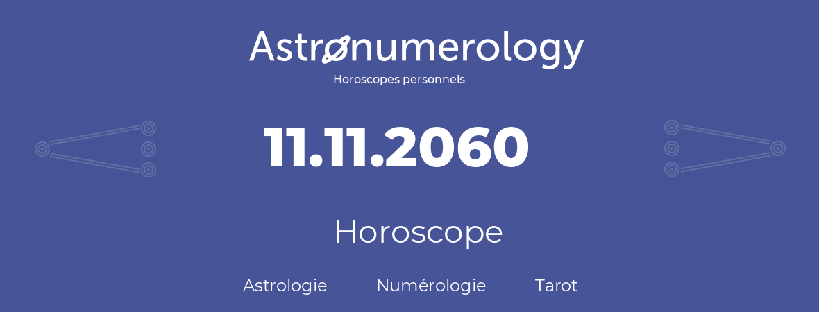 Horoscope pour anniversaire (jour de naissance): 11.11.2060 (11 Novembre 2060)