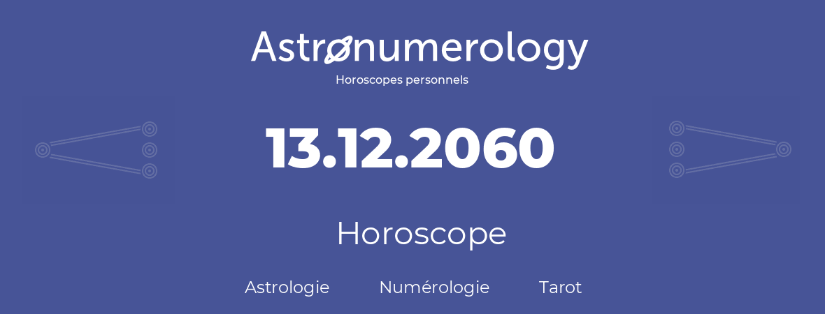 Horoscope pour anniversaire (jour de naissance): 13.12.2060 (13 Décembre 2060)