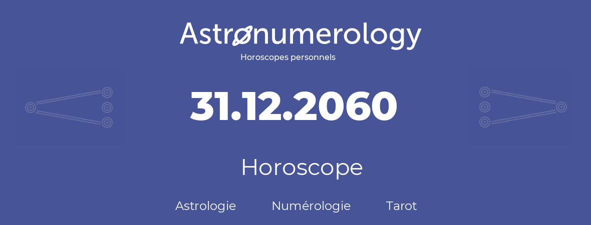 Horoscope pour anniversaire (jour de naissance): 31.12.2060 (31 Décembre 2060)