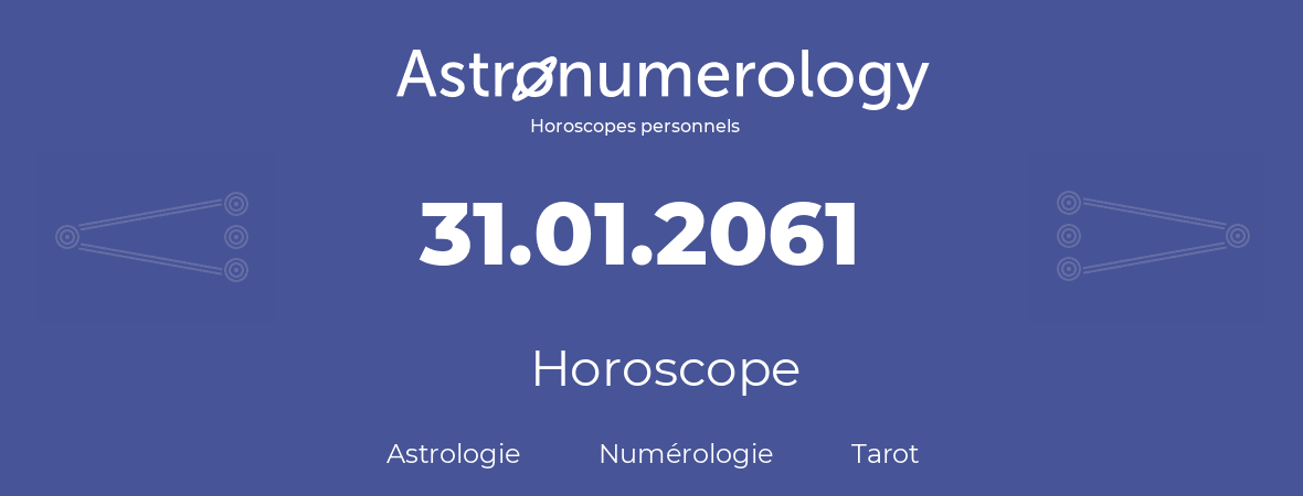 Horoscope pour anniversaire (jour de naissance): 31.01.2061 (31 Janvier 2061)