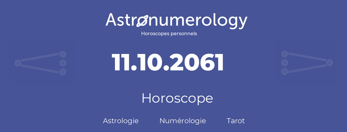 Horoscope pour anniversaire (jour de naissance): 11.10.2061 (11 Octobre 2061)