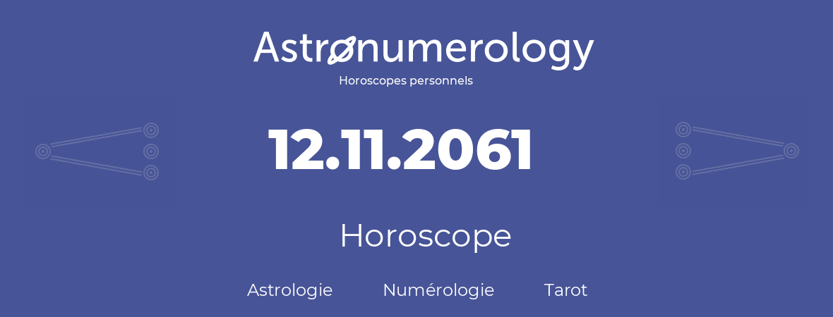 Horoscope pour anniversaire (jour de naissance): 12.11.2061 (12 Novembre 2061)