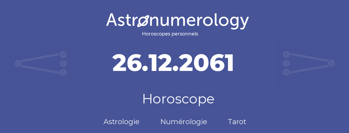 Horoscope pour anniversaire (jour de naissance): 26.12.2061 (26 Décembre 2061)