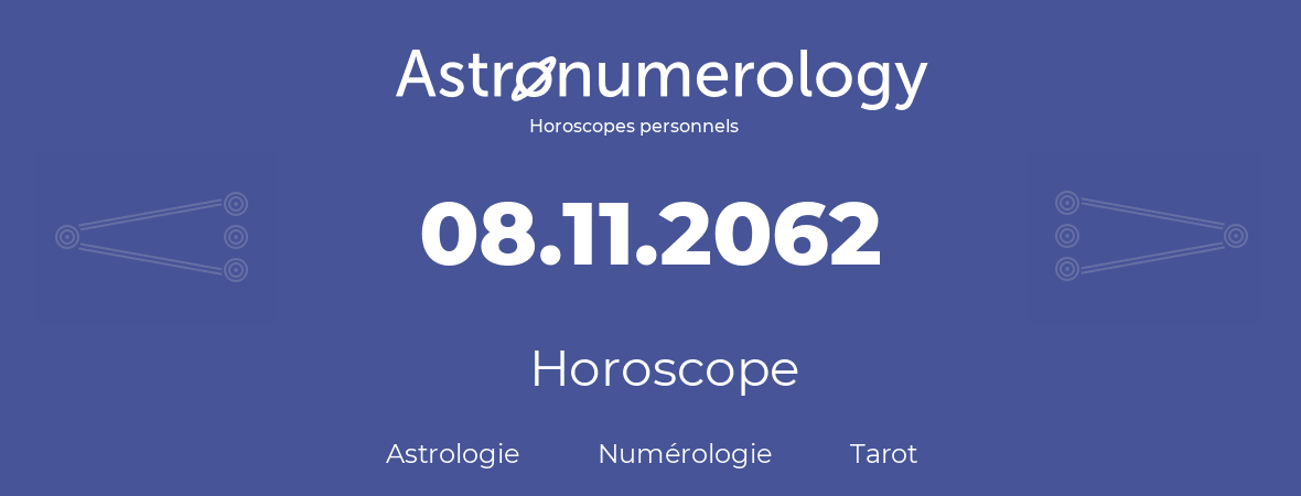 Horoscope pour anniversaire (jour de naissance): 08.11.2062 (08 Novembre 2062)