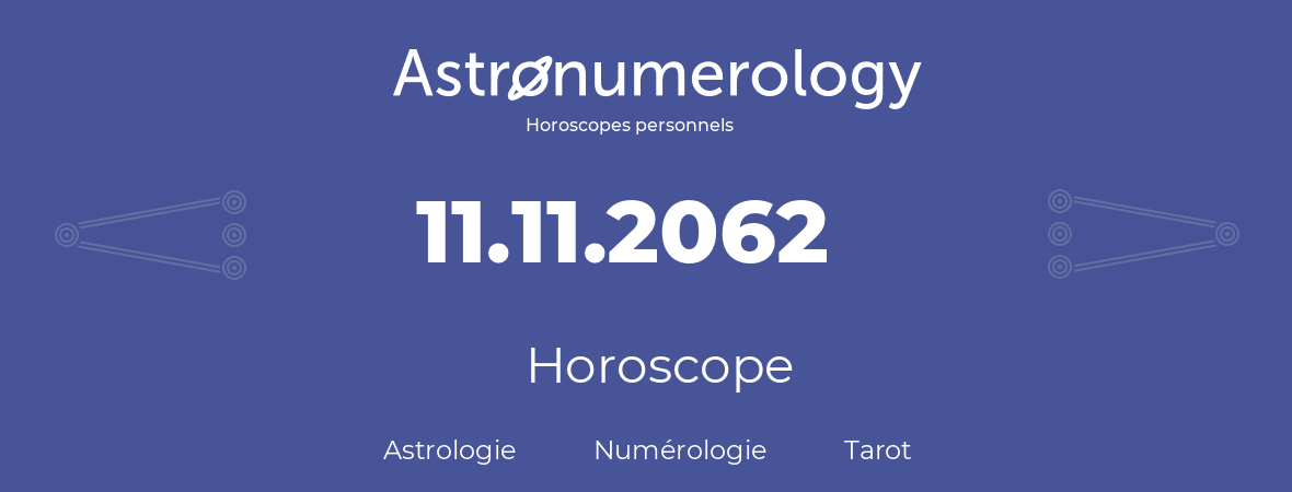 Horoscope pour anniversaire (jour de naissance): 11.11.2062 (11 Novembre 2062)
