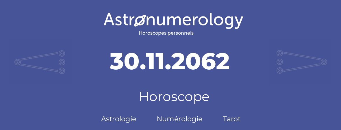 Horoscope pour anniversaire (jour de naissance): 30.11.2062 (30 Novembre 2062)