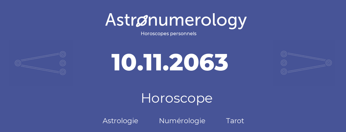 Horoscope pour anniversaire (jour de naissance): 10.11.2063 (10 Novembre 2063)