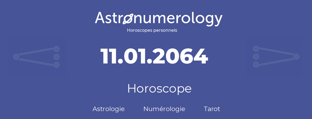 Horoscope pour anniversaire (jour de naissance): 11.01.2064 (11 Janvier 2064)