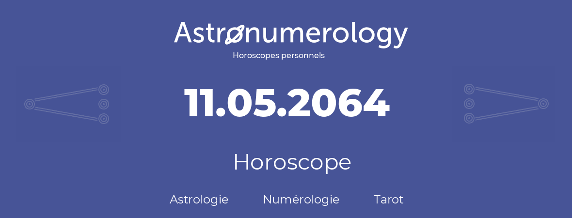 Horoscope pour anniversaire (jour de naissance): 11.05.2064 (11 Mai 2064)