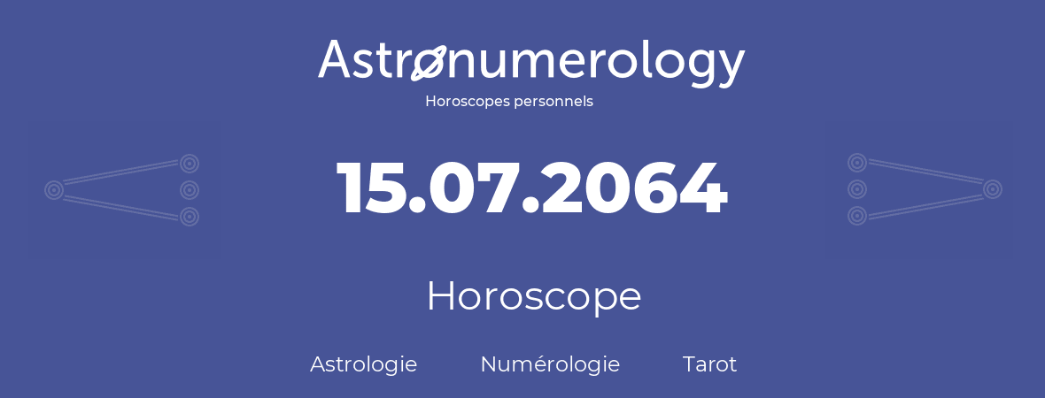 Horoscope pour anniversaire (jour de naissance): 15.07.2064 (15 Juillet 2064)