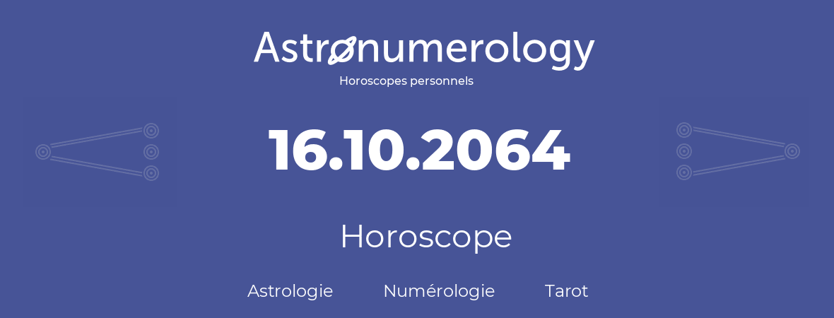 Horoscope pour anniversaire (jour de naissance): 16.10.2064 (16 Octobre 2064)