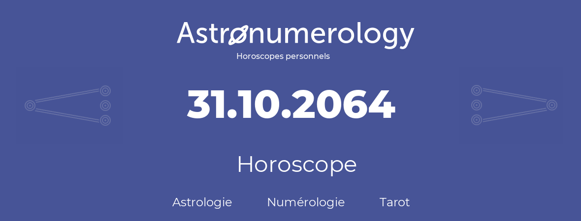 Horoscope pour anniversaire (jour de naissance): 31.10.2064 (31 Octobre 2064)