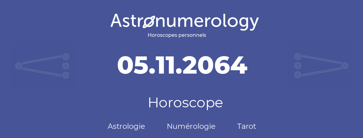 Horoscope pour anniversaire (jour de naissance): 05.11.2064 (5 Novembre 2064)