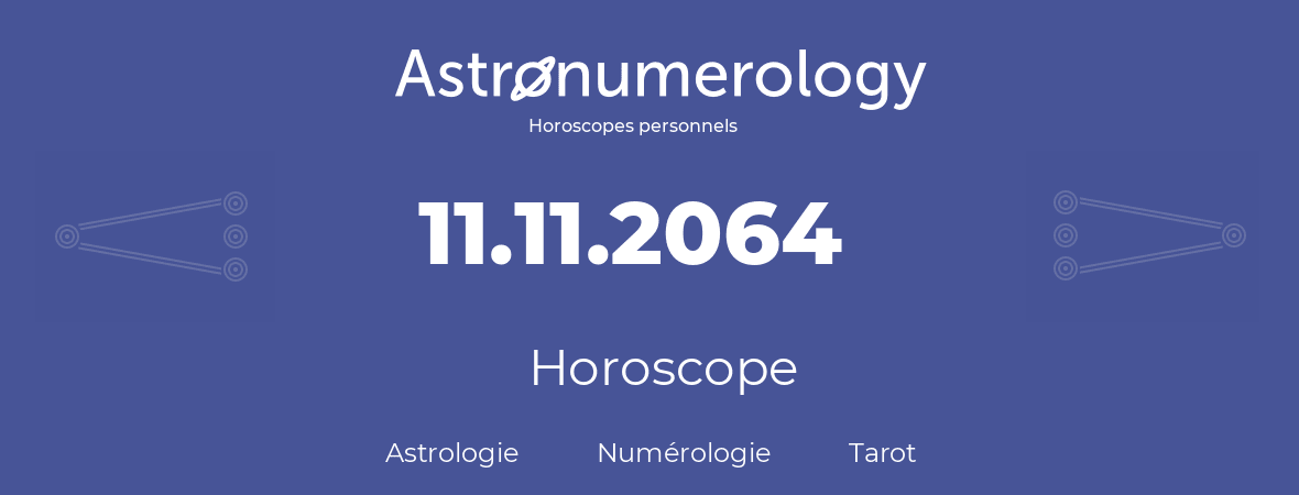 Horoscope pour anniversaire (jour de naissance): 11.11.2064 (11 Novembre 2064)