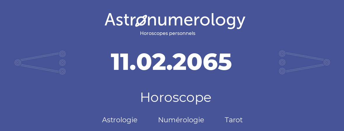 Horoscope pour anniversaire (jour de naissance): 11.02.2065 (11 Février 2065)