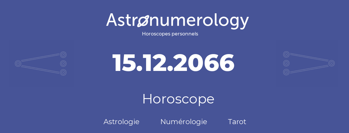 Horoscope pour anniversaire (jour de naissance): 15.12.2066 (15 Décembre 2066)