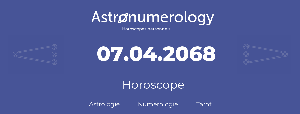 Horoscope pour anniversaire (jour de naissance): 07.04.2068 (07 Avril 2068)