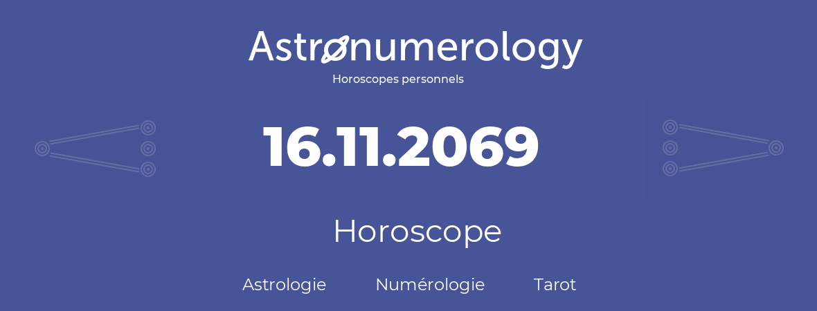 Horoscope pour anniversaire (jour de naissance): 16.11.2069 (16 Novembre 2069)