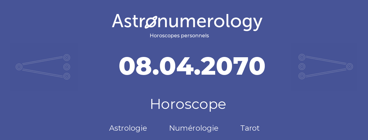 Horoscope pour anniversaire (jour de naissance): 08.04.2070 (8 Avril 2070)