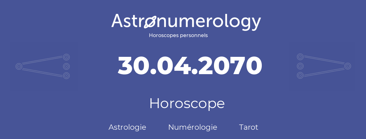 Horoscope pour anniversaire (jour de naissance): 30.04.2070 (30 Avril 2070)