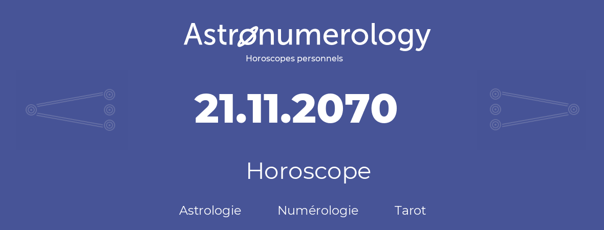 Horoscope pour anniversaire (jour de naissance): 21.11.2070 (21 Novembre 2070)