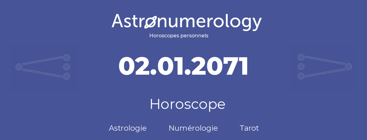 Horoscope pour anniversaire (jour de naissance): 02.01.2071 (02 Janvier 2071)