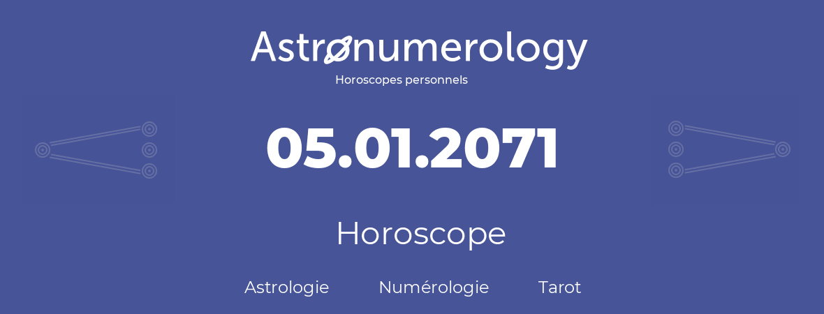 Horoscope pour anniversaire (jour de naissance): 05.01.2071 (05 Janvier 2071)