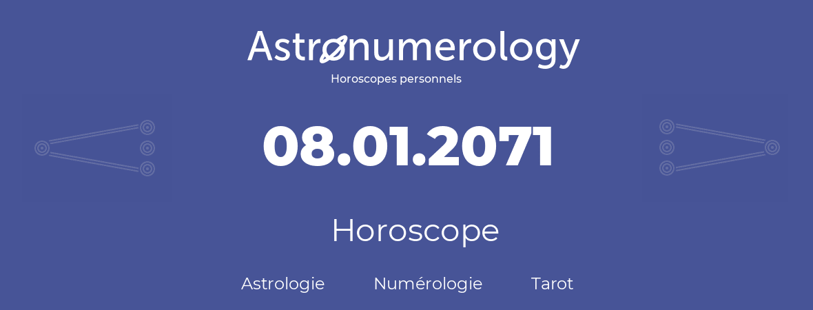 Horoscope pour anniversaire (jour de naissance): 08.01.2071 (8 Janvier 2071)