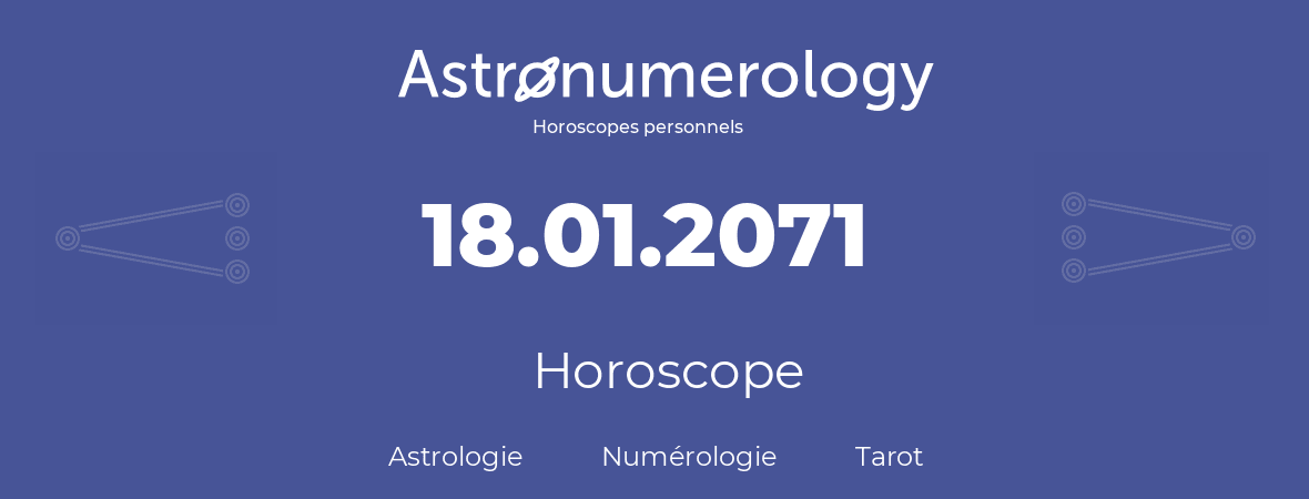 Horoscope pour anniversaire (jour de naissance): 18.01.2071 (18 Janvier 2071)