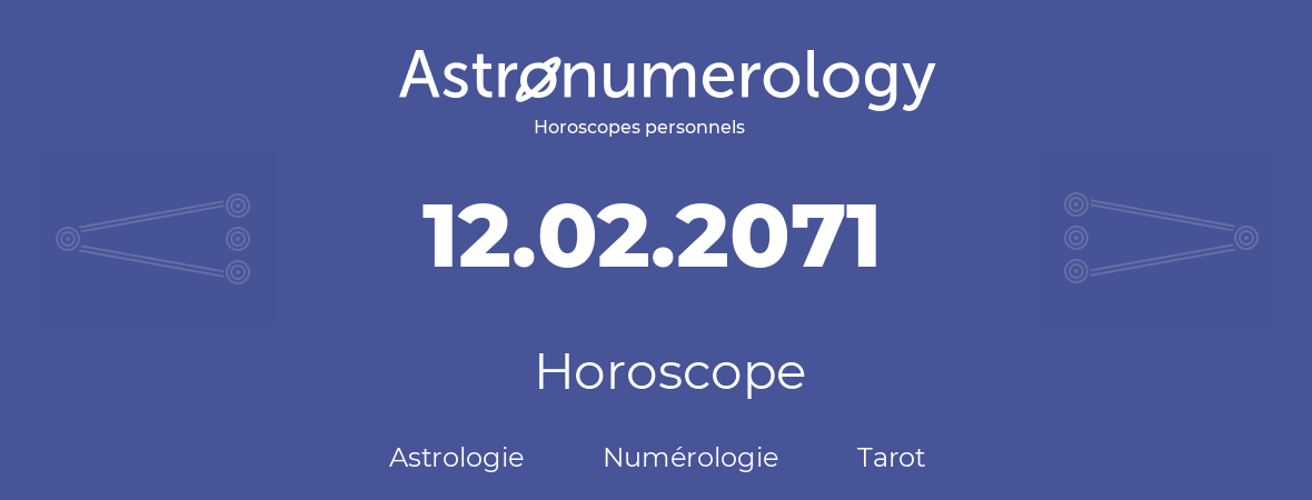 Horoscope pour anniversaire (jour de naissance): 12.02.2071 (12 Février 2071)