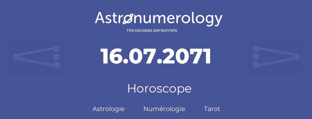 Horoscope pour anniversaire (jour de naissance): 16.07.2071 (16 Juillet 2071)