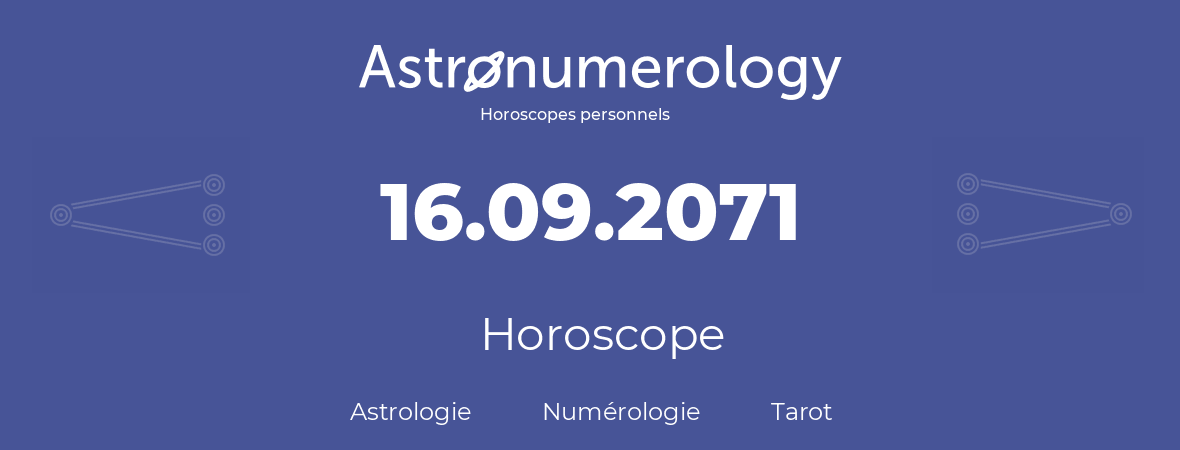 Horoscope pour anniversaire (jour de naissance): 16.09.2071 (16 Septembre 2071)