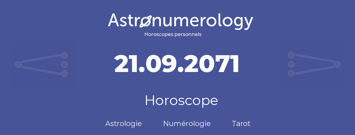 Horoscope pour anniversaire (jour de naissance): 21.09.2071 (21 Septembre 2071)