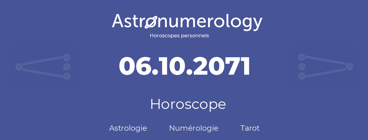 Horoscope pour anniversaire (jour de naissance): 06.10.2071 (06 Octobre 2071)