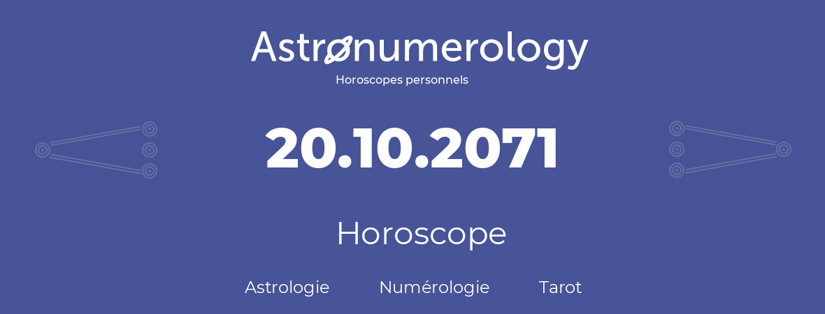 Horoscope pour anniversaire (jour de naissance): 20.10.2071 (20 Octobre 2071)