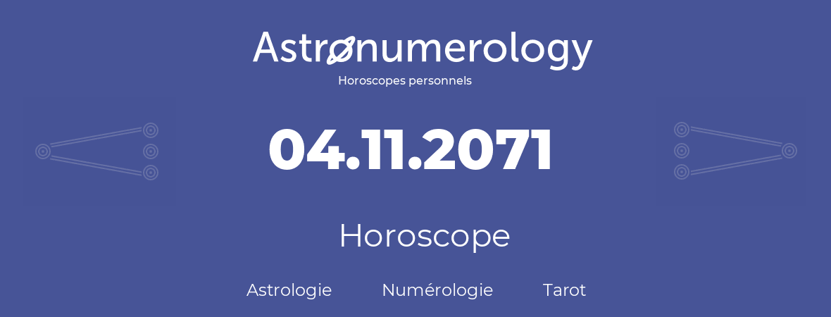 Horoscope pour anniversaire (jour de naissance): 04.11.2071 (4 Novembre 2071)