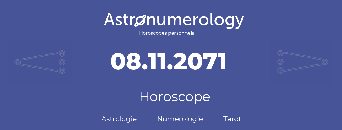 Horoscope pour anniversaire (jour de naissance): 08.11.2071 (8 Novembre 2071)