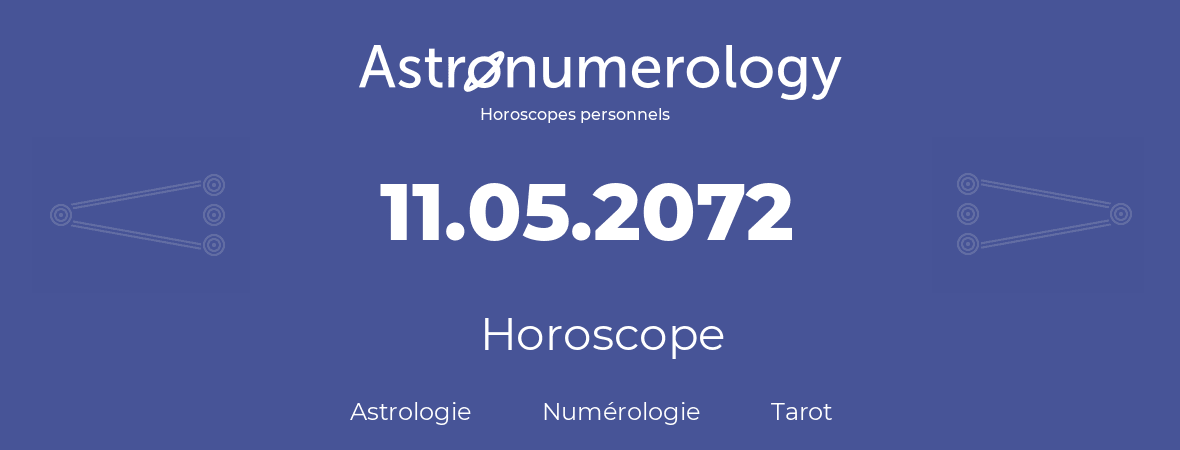 Horoscope pour anniversaire (jour de naissance): 11.05.2072 (11 Mai 2072)