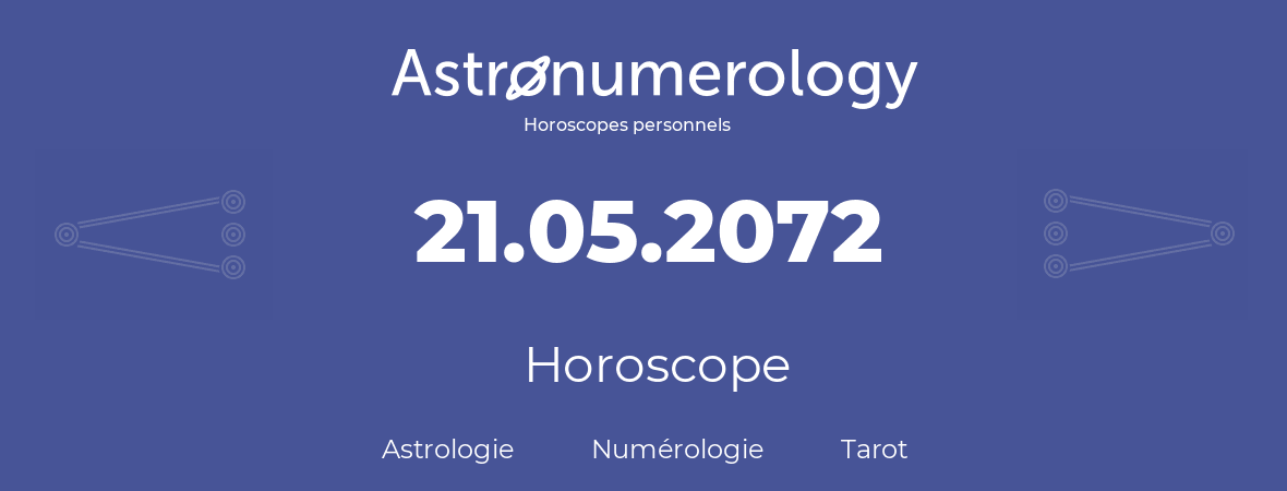 Horoscope pour anniversaire (jour de naissance): 21.05.2072 (21 Mai 2072)