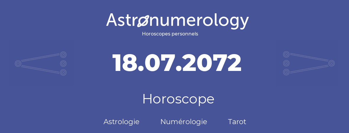 Horoscope pour anniversaire (jour de naissance): 18.07.2072 (18 Juillet 2072)