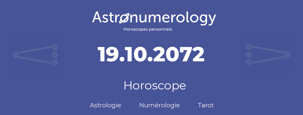 Horoscope pour anniversaire (jour de naissance): 19.10.2072 (19 Octobre 2072)