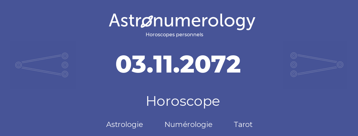 Horoscope pour anniversaire (jour de naissance): 03.11.2072 (3 Novembre 2072)