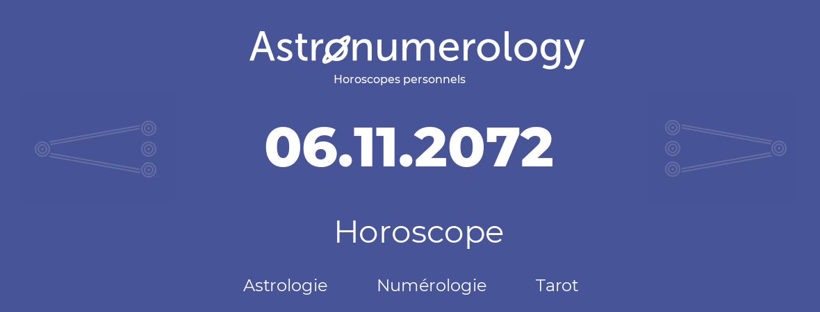 Horoscope pour anniversaire (jour de naissance): 06.11.2072 (6 Novembre 2072)