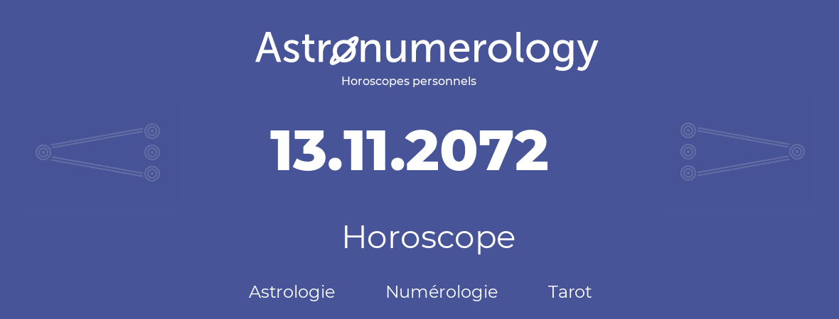 Horoscope pour anniversaire (jour de naissance): 13.11.2072 (13 Novembre 2072)