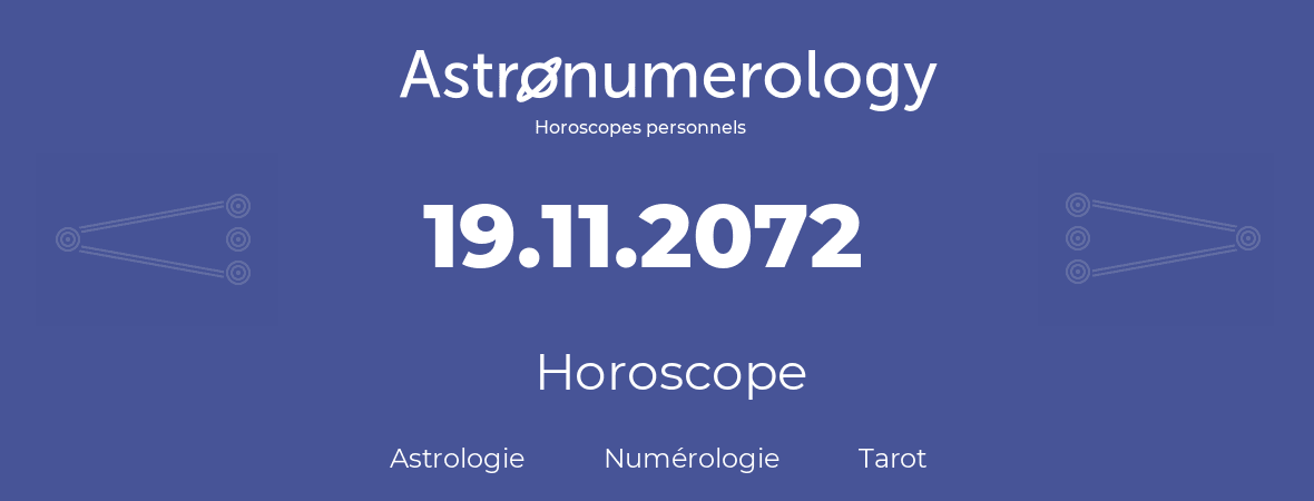 Horoscope pour anniversaire (jour de naissance): 19.11.2072 (19 Novembre 2072)