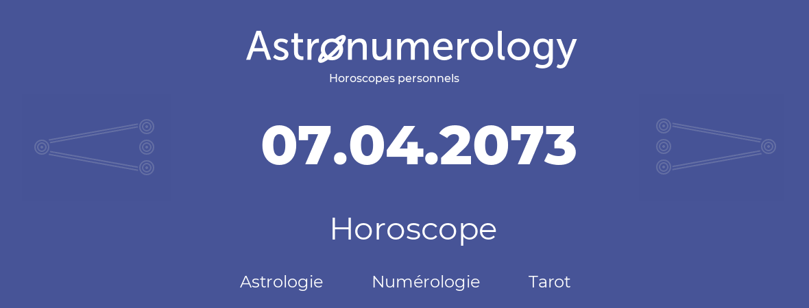 Horoscope pour anniversaire (jour de naissance): 07.04.2073 (7 Avril 2073)